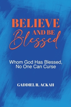 Paperback Believe and Be Blessed: Whom God Blessed, No One Can Curse Book