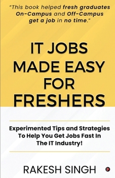 Paperback IT Jobs Made Easy For Freshers: Experimented Tips and Strategies To Help You Get Jobs Fast In The IT Industry! Book