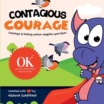 Contagious Courage: Courage is taking action despite your fear!