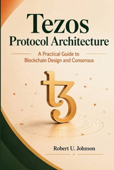 Paperback Tezos Protocol Architecture: A Practical Guide to Blockchain Design and Consensus Book