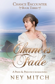Chances Fade: A Pride & Prejudice Reimagining - Book #2 of the Chance Encounters