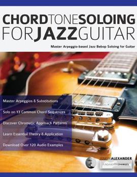 Paperback Chord Tone Soloing for Jazz Guitar: Master Arpeggio-based Jazz Bebop Soloing for Guitar Book