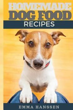 Paperback Homemade Dog Food Recipes: 35 Homemade Dog Treat Recipes For Your Best Friend Book