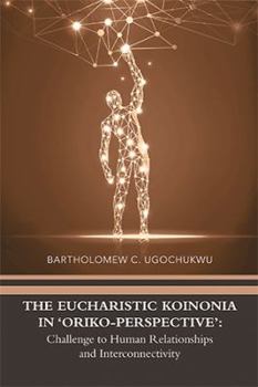 Paperback The Eucharistic Koinonia in 'Oriko-Perspective': Challenge to Human Relationships and Interconnectivity Book