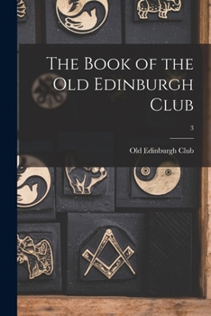 The Book of the Old Edinburgh Club, 1910, Volume 3 - Book  of the Book of the Old Edinburgh Club