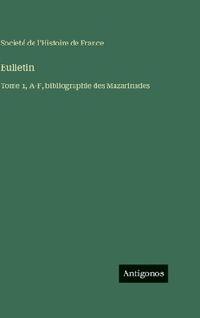 Hardcover Bulletin: Tome 1, A-F, bibliographie des Mazarinades [French] Book