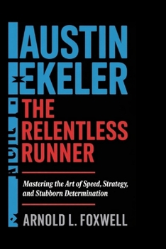 Paperback Austin Ekeler: The Relentless Runner: Mastering the Art of Speed, Strategy, and Stubborn Determination Book
