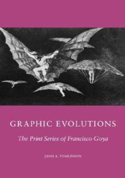 Graphic Evolution: The Print Series of Francisco Goya (Columbia Studies on Art)