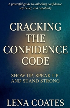 Paperback Cracking The Confidence Code Show Up, Speak Up and Stand Strong. Book