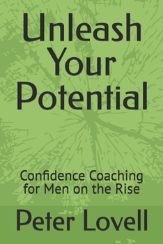 Paperback Unleash Your Potential: Confidence Coaching for Men on the Rise Book