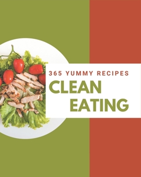 Paperback 365 Yummy Clean Eating Recipes: A Yummy Clean Eating Cookbook for Effortless Meals Book