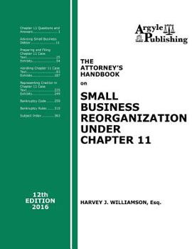 The Attorney's Handbook on Small Business Reorganization Under Chapter 11: 12th Edition, 2016