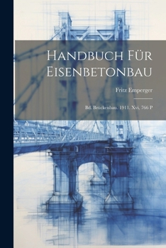 Paperback Handbuch Für Eisenbetonbau: Bd. Brückenbau. 1911. Xvi, 766 P [German] Book