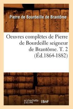 Paperback Oeuvres Complètes de Pierre de Bourdeille Seigneur de Brantôme. T. 2 (Éd.1864-1882) [French] Book