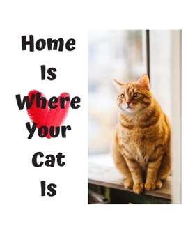 Home Is Where Your Cat Is: Cat Notebook 8.5 x 11 120 Lined Pages