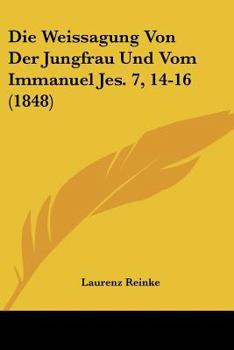 Paperback Die Weissagung Von Der Jungfrau Und Vom Immanuel Jes. 7, 14-16 (1848) [German] Book