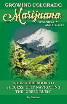 Perfect Paperback Growing Colorado Marijuana - Your Guidebook to Successfully Navigating the Book