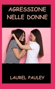 AGRESSIONE NELLE DONNE: FATTORI E TEORIE DELL'AGRESSIONE (Italian Edition)