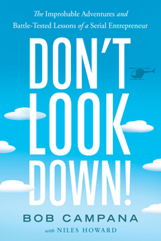 Hardcover Don't Look Down!: The Improbable Adventures and Battle-Tested Lessons of a Serial Entrepreneur Book