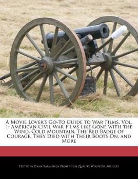 Paperback A Movie Lover's Go-To Guide to War Films, Vol. 1: American Civil War Films Like Gone with the Wind, Cold Mountain, the Red Badge of Courage, They Died Book