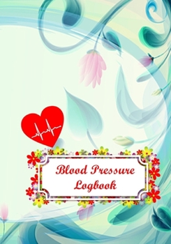 Blood Pressure Logbook: Medical Monitoring Health Log Book Monitoring Blood Pressure At Home Blood Pressure Tracker Sheet Chart Template 7 x 10 Size with 72 Pages