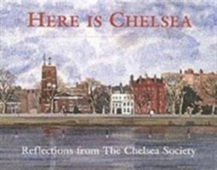 Paperback Here Is ChelseaHere is Chelsea: Reflections from The Chelsea Society Book