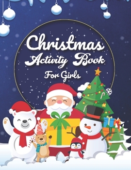 Paperback Christmas Activity Book For Girls: An Effective Holiday Coloring, Drawing, Word Search, Maze, Games, and Puzzle Art Activities Book for Boys and Girls Book