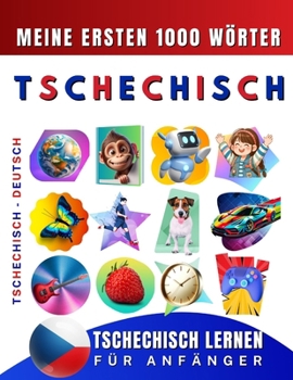 Tschechisch lernen für Anfänger, meine ersten 1000 Wörter: Zweisprachiges Tschechisch-Deutsch-Lernbuch für Kinder und Erwachsene (German Edition)