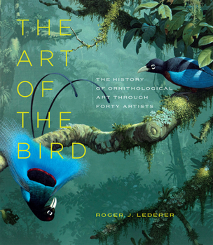 Hardcover The Art of the Bird: The History of Ornithological Art Through Forty Artists Book