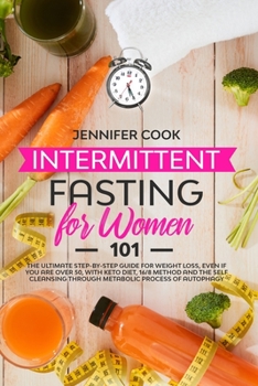 Paperback Intermittent Fasting for Women 101: The Ultimate Step-By-Step Guide for Weight Loss, Even if You Are Over 50, with Keto Diet, 16/8 Method and the Self Book