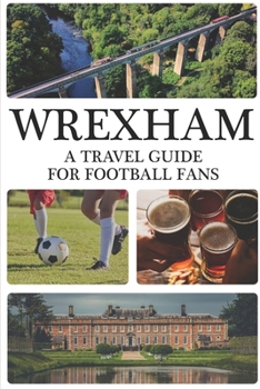 Paperback Wrexham: A Travel Guide For Football Fans Book