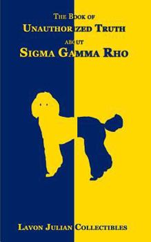 Paperback The Book of Unauthorized Truth about Sigma Gamma Rho Book