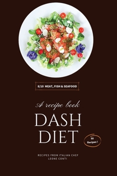 Dash Diet - Meat, Fish and Seafood: 50 Quick-Fix Recipes To Help You Start And Stick To Low-Salt Dash Diet!