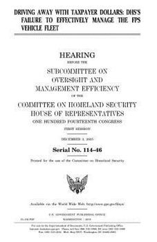 Driving away with taxpayer dollars : DHS’s failure to effectively manage the FPS vehicle fleet