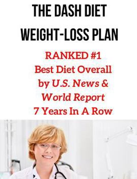 Paperback The Dash Diet Weight-Loss Plan: RANKED #1 Best Diet Overall by U.S. News & World Report 7 Years In A Row Book