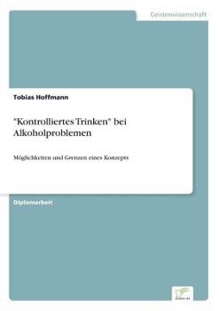 Paperback Kontrolliertes Trinken bei Alkoholproblemen: Möglichkeiten und Grenzen eines Konzepts [German] Book