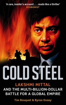 Paperback Cold Steel: Lakshmi Mittal and the Multi-Billion-Dollar Battle for a Global Empire Book