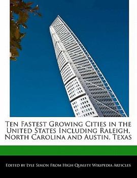 Paperback Ten Fastest Growing Cities in the United States Including Raleigh, North Carolina and Austin, Texas Book
