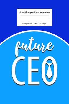 Lined Composition Notebook College Ruled: For Future CEO Gifts I 120 Lined Pages for Writing, School & Studying I Bullet Planer, Diary, Sketch Paper I Planner Book For Adults or Teens