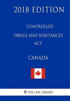 Paperback Controlled Drugs and Substances Act (Canada) - 2018 Edition Book