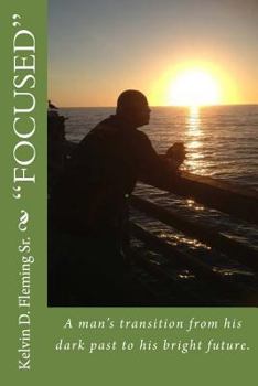 Paperback "Focused": A mans transition from his dark past to his bright future. Book