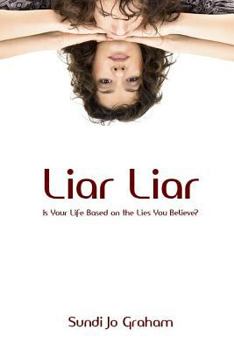 Paperback Liar Liar: Is Your Life Based on the Lies You Believe? Book