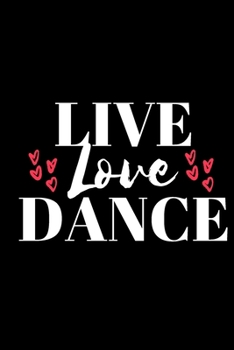 Paperback LIVE Love DANCE - DANCE JOURNAL: Office Lined Blank Notebook Journal With A Funny Saying On The Outside Book