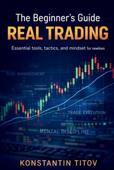 Paperback The Beginner's Guide to Real Trading: Essential tools, tactics, and mindset for newbies Book