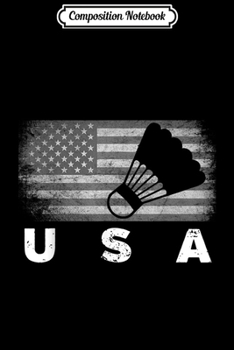 Composition Notebook: American Flag Badminton Shuttlecock Games Gift  Journal/Notebook Blank Lined Ruled 6x9 100 Pages