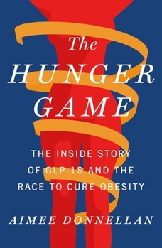 The Hunger Game: The Inside Story of GLP-1s and the Race to Cure Obesity