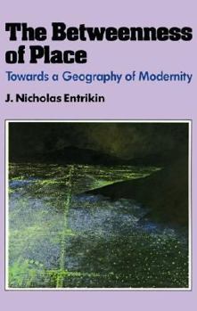 The Betweenness of Place: Towards a Geography of Modernity