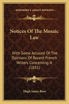 Paperback Notices Of The Mosaic Law: With Some Account Of The Opinions Of Recent French Writers Concerning It (1831) Book