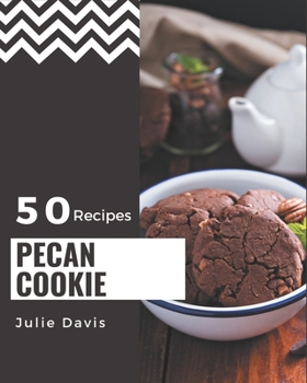Paperback 50 Pecan Cookie Recipes: A Must-have Pecan Cookie Cookbook for Everyone Book