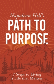 Paperback Napoleon Hill's Path to Purpose: 7 Steps to Living a Life That Matters Book